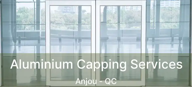  Aluminium Capping Services Anjou - QC
