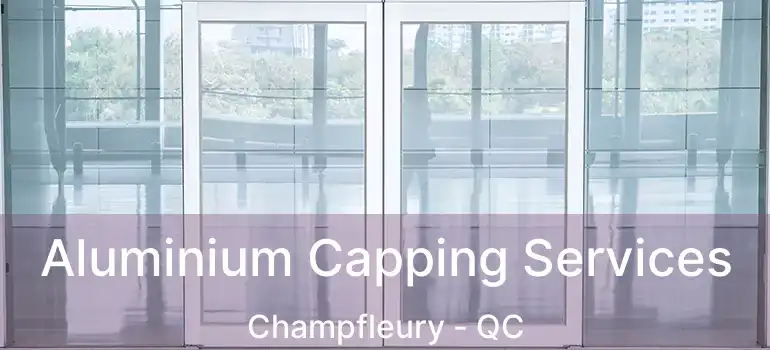  Aluminium Capping Services Champfleury - QC
