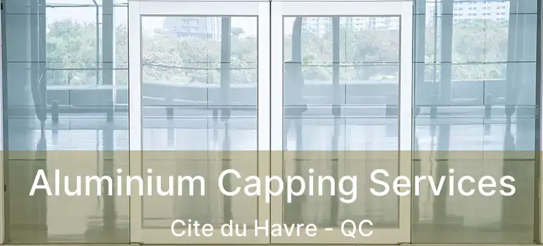  Aluminium Capping Services Cite du Havre - QC