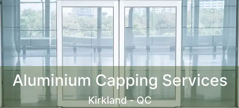 Aluminium Capping Services Kirkland - QC