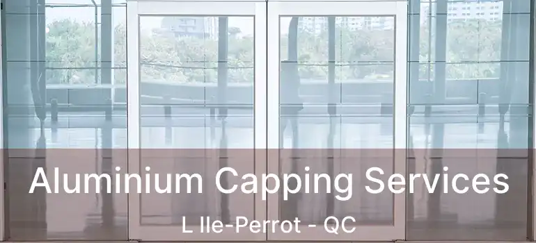  Aluminium Capping Services L Ile-Perrot - QC