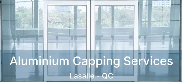  Aluminium Capping Services Lasalle - QC