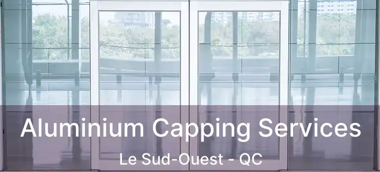  Aluminium Capping Services Le Sud-Ouest - QC