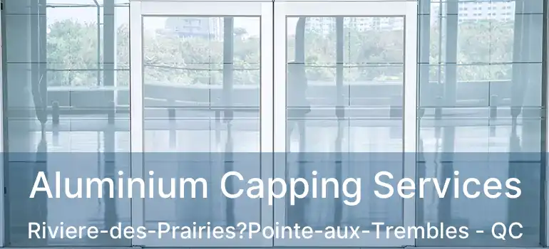  Aluminium Capping Services Riviere-des-Prairies?Pointe-aux-Trembles - QC