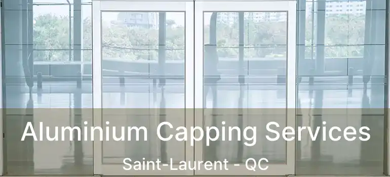  Aluminium Capping Services Saint-Laurent - QC