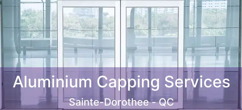  Aluminium Capping Services Sainte-Dorothee - QC