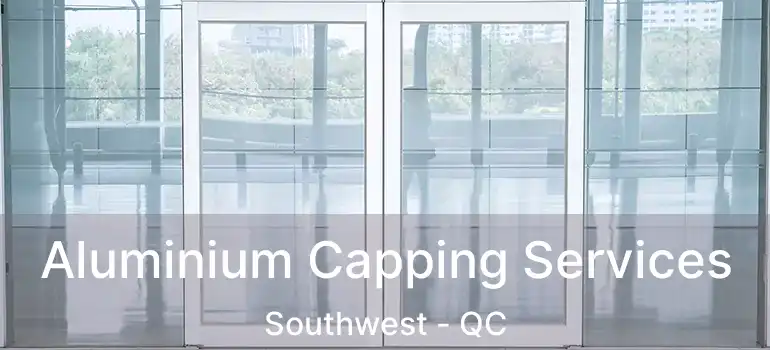  Aluminium Capping Services Southwest - QC
