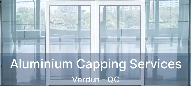  Aluminium Capping Services Verdun - QC