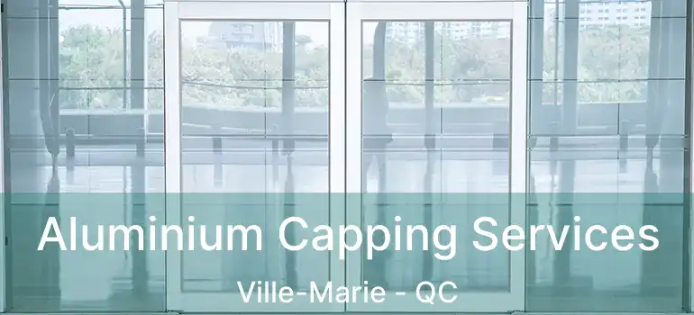  Aluminium Capping Services Ville-Marie - QC