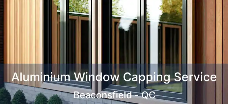  Aluminium Window Capping Service Beaconsfield - QC