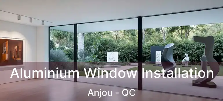  Aluminium Window Installation Anjou - QC