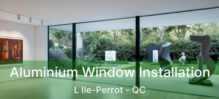  Aluminium Window Installation L Ile-Perrot - QC