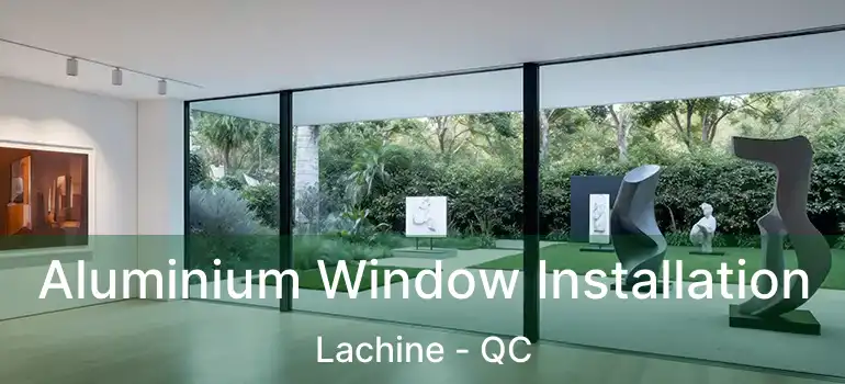  Aluminium Window Installation Lachine - QC