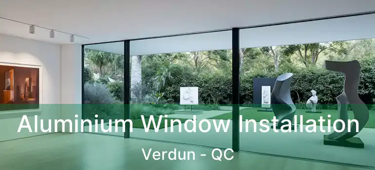  Aluminium Window Installation Verdun - QC