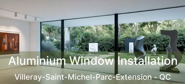  Aluminium Window Installation Villeray-Saint-Michel-Parc-Extension - QC