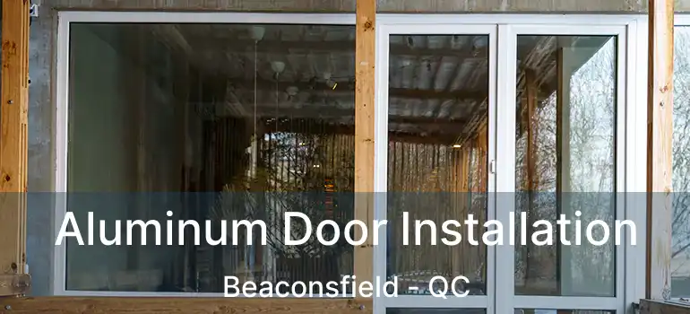  Aluminum Door Installation Beaconsfield - QC