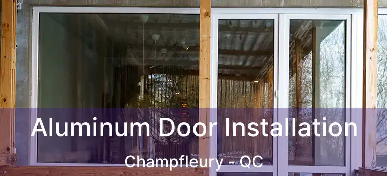  Aluminum Door Installation Champfleury - QC