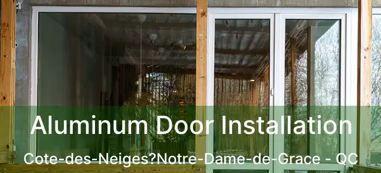  Aluminum Door Installation Cote-des-Neiges?Notre-Dame-de-Grace - QC