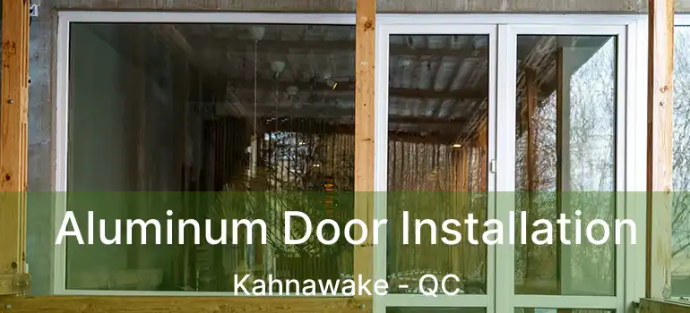 Aluminum Door Installation Kahnawake - QC