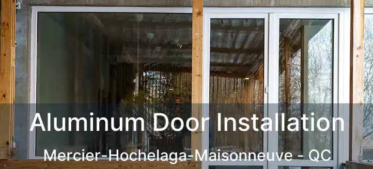  Aluminum Door Installation Mercier-Hochelaga-Maisonneuve - QC