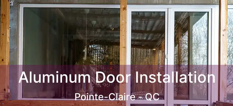  Aluminum Door Installation Pointe-Claire - QC