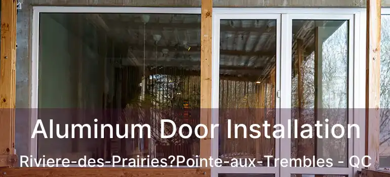  Aluminum Door Installation Riviere-des-Prairies?Pointe-aux-Trembles - QC