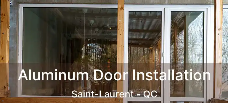  Aluminum Door Installation Saint-Laurent - QC