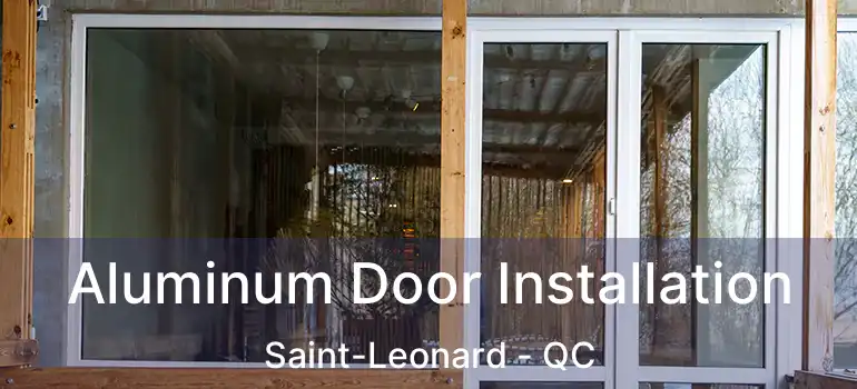  Aluminum Door Installation Saint-Leonard - QC