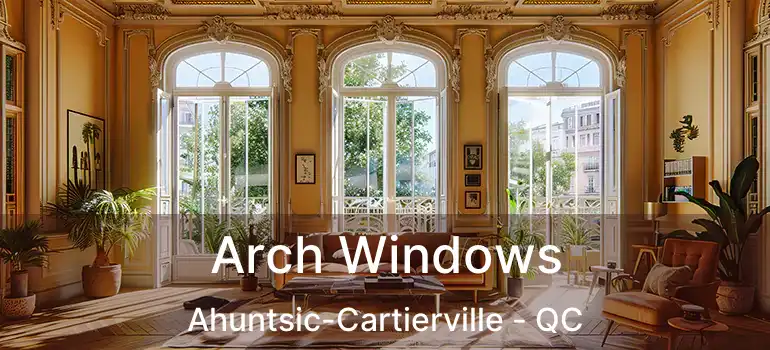  Arch Windows Ahuntsic-Cartierville - QC