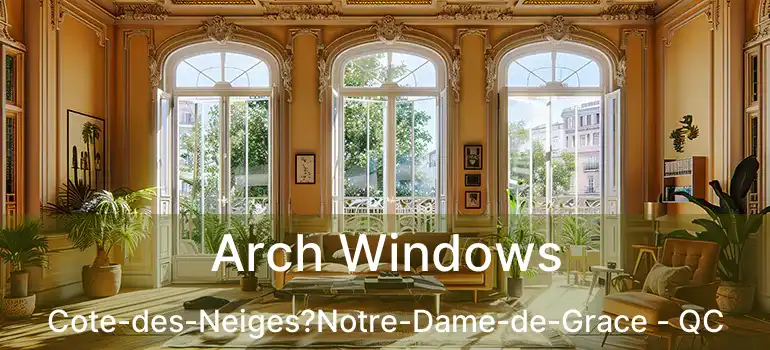  Arch Windows Cote-des-Neiges?Notre-Dame-de-Grace - QC