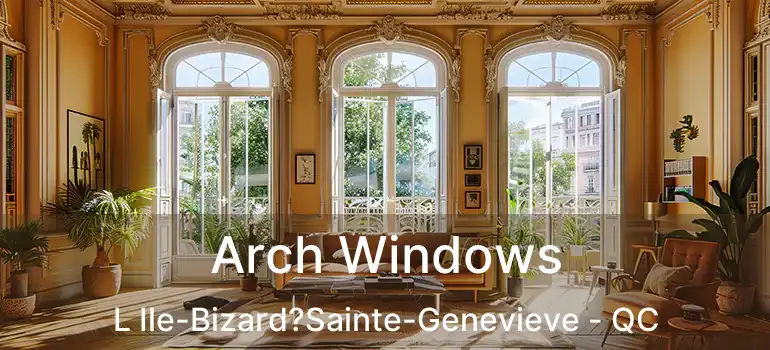  Arch Windows L Ile-Bizard?Sainte-Genevieve - QC