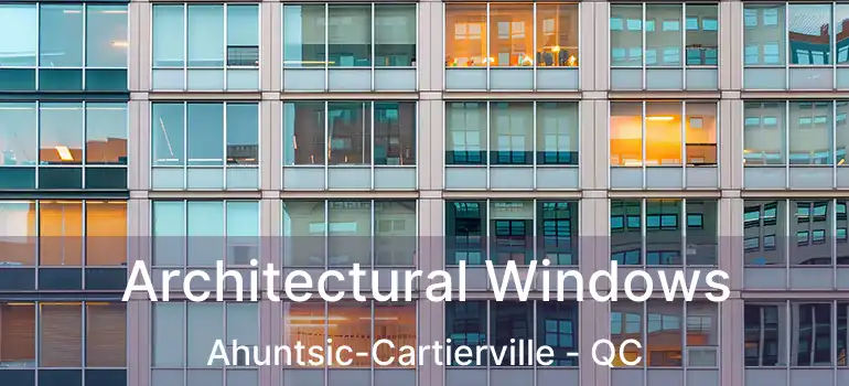 Architectural Windows Ahuntsic-Cartierville - QC