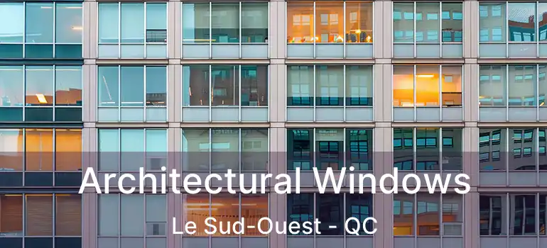  Architectural Windows Le Sud-Ouest - QC