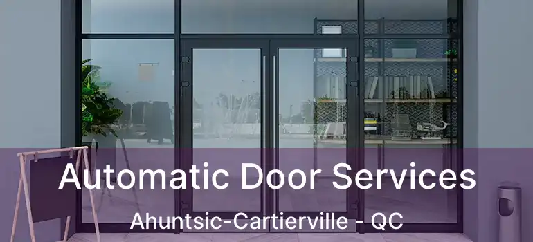  Automatic Door Services Ahuntsic-Cartierville - QC