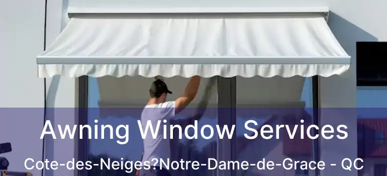  Awning Window Services Cote-des-Neiges?Notre-Dame-de-Grace - QC