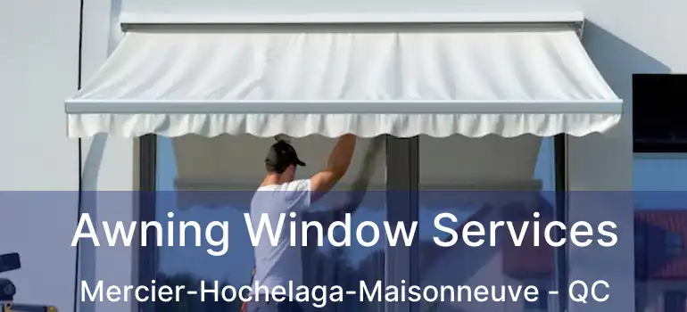  Awning Window Services Mercier-Hochelaga-Maisonneuve - QC