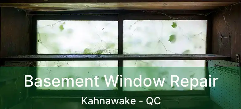  Basement Window Repair Kahnawake - QC