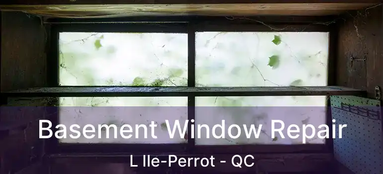  Basement Window Repair L Ile-Perrot - QC