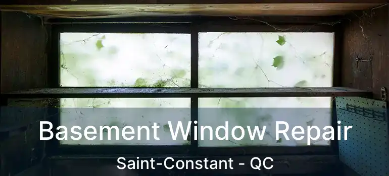  Basement Window Repair Saint-Constant - QC