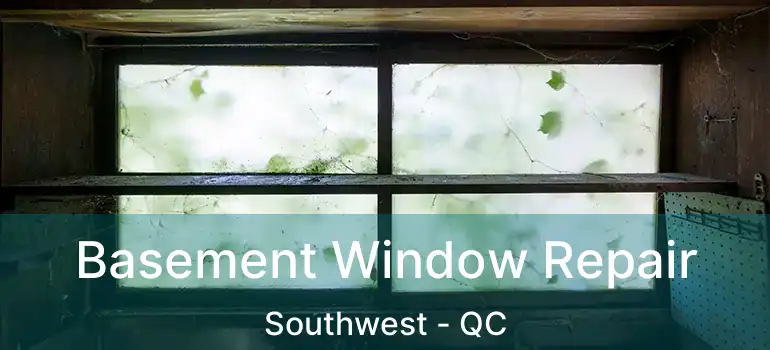  Basement Window Repair Southwest - QC