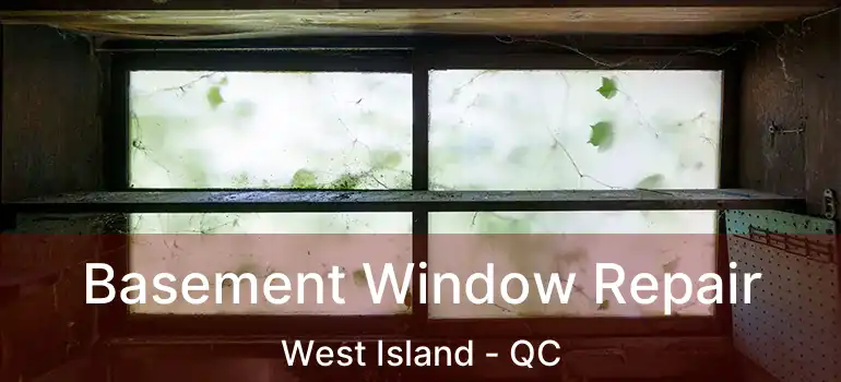  Basement Window Repair West Island - QC