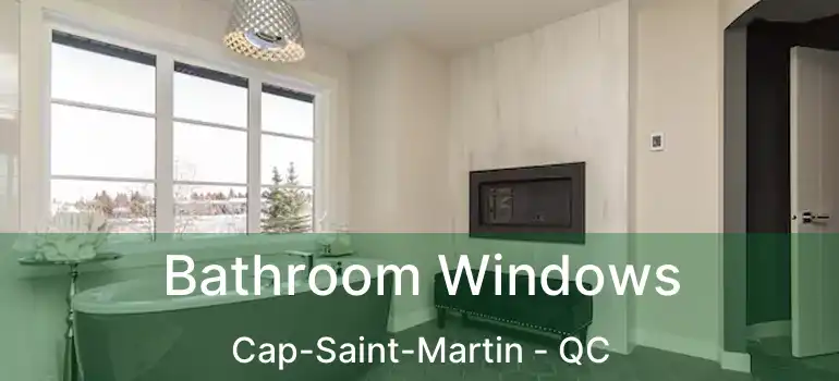  Bathroom Windows Cap-Saint-Martin - QC