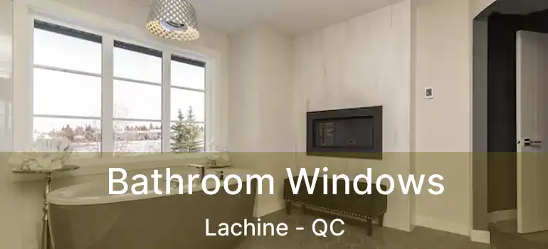  Bathroom Windows Lachine - QC