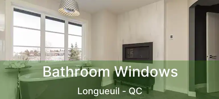  Bathroom Windows Longueuil - QC