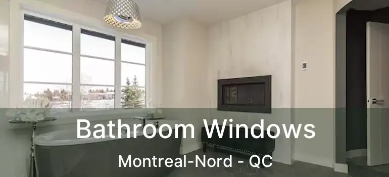  Bathroom Windows Montreal-Nord - QC