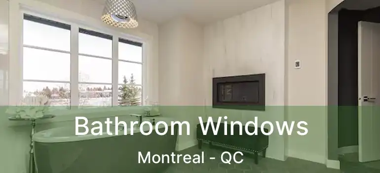  Bathroom Windows Montreal - QC