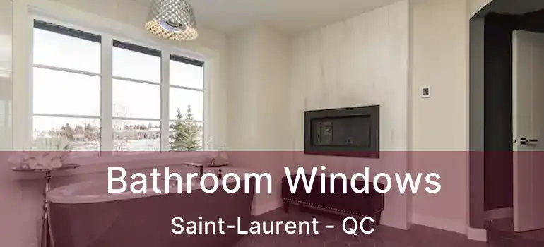  Bathroom Windows Saint-Laurent - QC