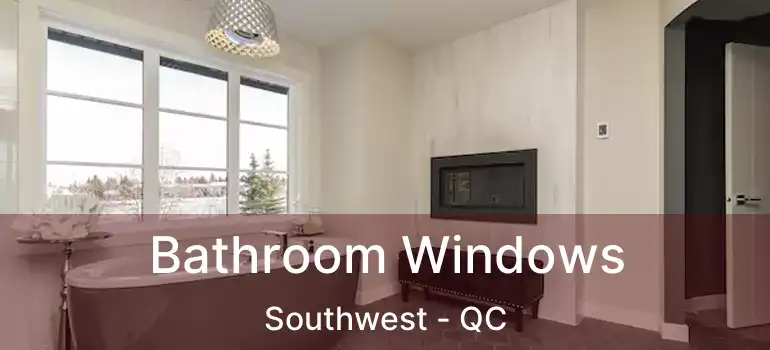  Bathroom Windows Southwest - QC