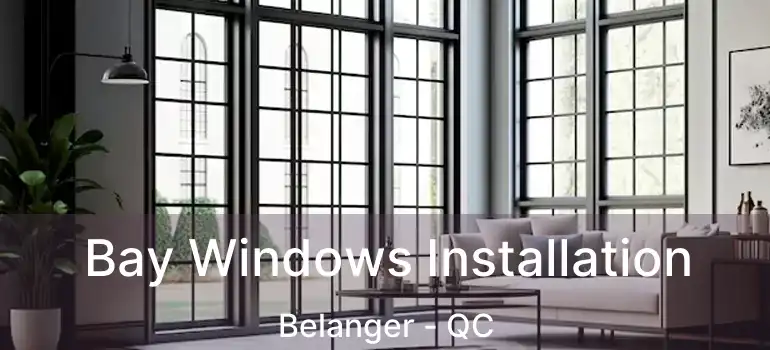 Bay Windows Installation Belanger - QC