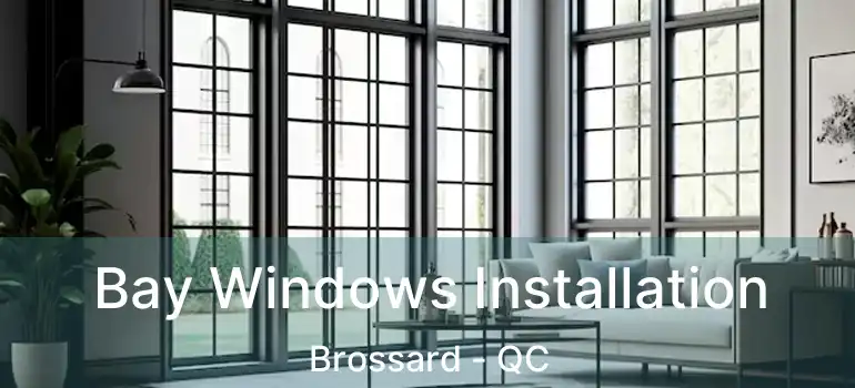  Bay Windows Installation Brossard - QC